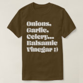 Onions Garlic Celery Balsamic Vinegar  Tシャツ (デザイン正面)