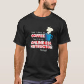 Online ESL Instructor & Coffee  Saying Tシャツ (正面)