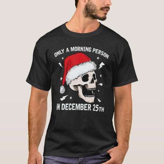 Only A Morning Person On December 25th Christmas S Tシャツ (正面)