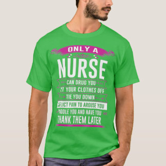 Only a nurse can drug you cut your clothes off tie tシャツ
