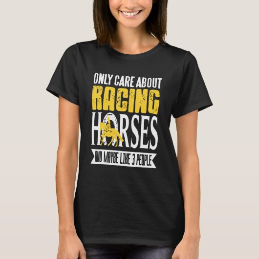 Only Care About Racing Horses & Maybe Like 3 Peopl Tシャツ (正面)