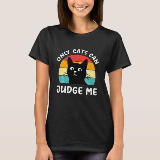 Only Cats Can Judge Me Sassy Cats Tシャツ (正面)