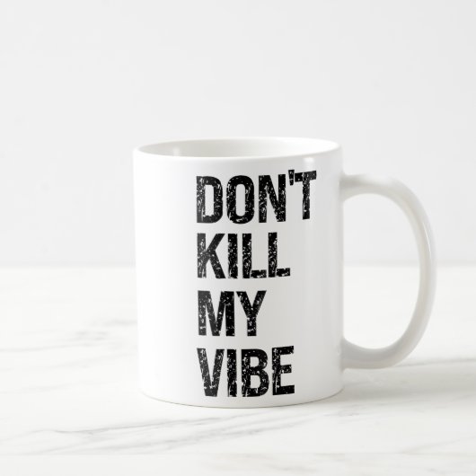 Only – Don’t Kill My Vibe – Motivational  コーヒーマグカップ (右)
