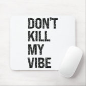 Only – Don’t Kill My Vibe – Motivational  マウスパッド (マウス)