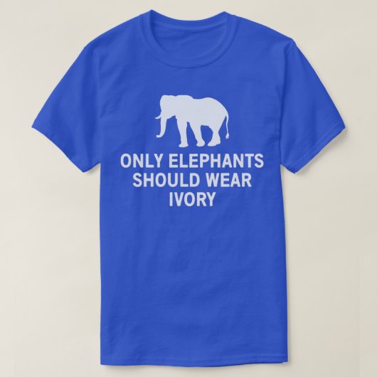 Only elephants should wear ivory 2 tシャツ (デザイン正面)