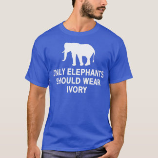 Only elephants should wear ivory 2 tシャツ