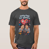 “Only Fall for Gamers – Romantic Gamer T-Shirt” Tシャツ (正面)