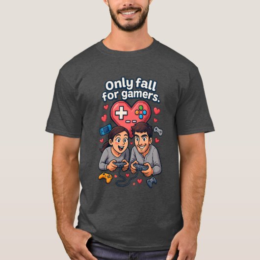 “Only Fall for Gamers – Romantic Gamer T-Shirt” Tシャツ (正面)