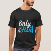 Only Fish Funny B Fishing Humor Lover Fisherman Da Tシャツ (正面)