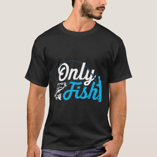 Only Fish Funny B Fishing Humor Lover Fisherman Da Tシャツ (正面)