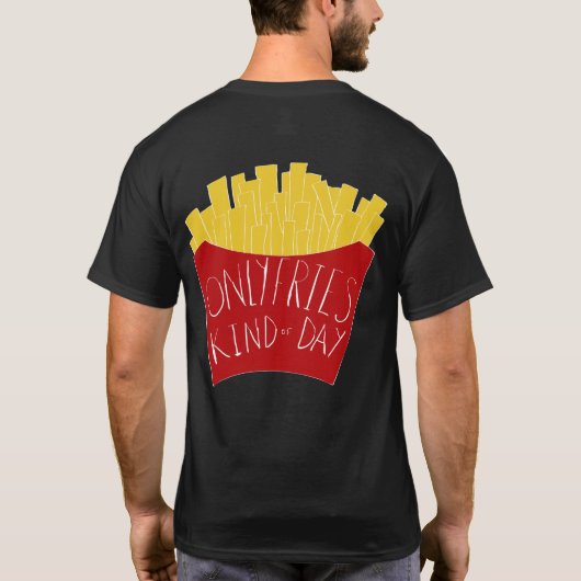 Only Fries Kind of Day 🍟 Tシャツ (裏面)