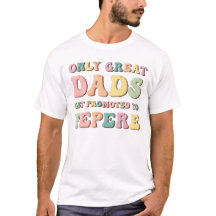 Only Great Dads Get Promoted To Pepere