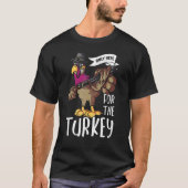 Only Here For The Turkey Thanks Giving  Thanksgivi Tシャツ (正面)