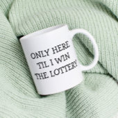 Only Here Til I win Lottery funny コーヒーマグカップ