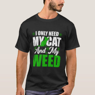 Only Need My Kawaii Cat And Weed Cat Tシャツ