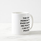 Only Person That Ever Wanted Me Funny Police コーヒーマグカップ (正面右)