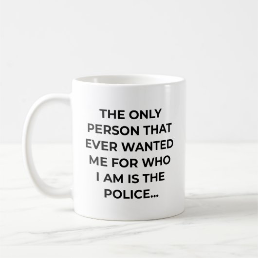 Only Person That Ever Wanted Me Funny Police コーヒーマグカップ (左)