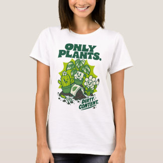 Only Plants Dirty Content Funny Gardening Shirt Tシャツ