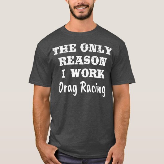 Only Reason Iがドラッグレースのホビーおもしろいギフトを担当 Tシャツ (正面)