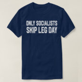 Only Socialists Skip Leg Day Tシャツ (デザイン正面)