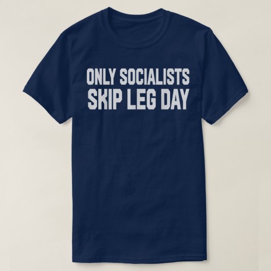 Only Socialists Skip Leg Day Tシャツ (デザイン正面)