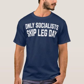 Only Socialists Skip Leg Day  Tシャツ
