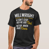 Only stop when you are done Hardworking Millwright Tシャツ (正面)