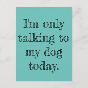 Only Talking to my dog Today ポストカード