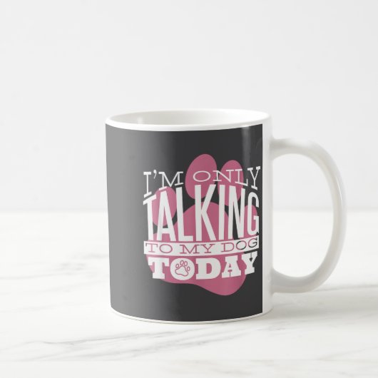 Only Talking To My Dog Today Funny Dog Lover Quote コーヒーマグカップ (右)