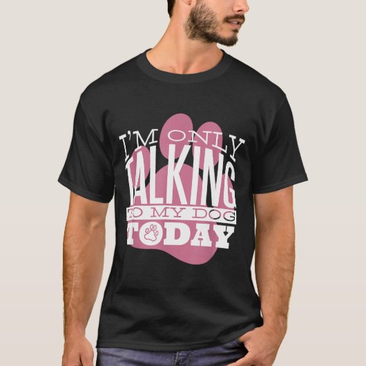 Only Talking To My Dog Today Funny Dog Lover Quote Tシャツ (正面)