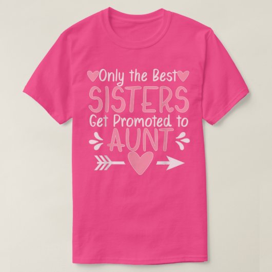 Only the Best Sisters Get Promoted to Aunt Pregnan Tシャツ (デザイン正面)