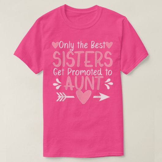 Only the Best Sisters Get Promoted to Aunt Pregnan Tシャツ (デザイン正面)