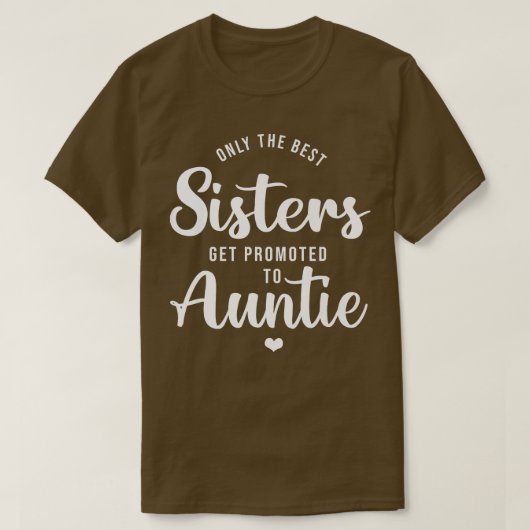 Only The Best Sisters Get Promoted To Aunt Pregnan Tシャツ (デザイン正面)