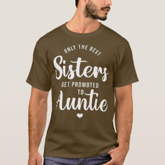 Only The Best Sisters Get Promoted To Aunt Pregnan Tシャツ