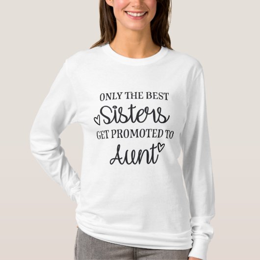 Only the best sisters get promoted to aunt tシャツ (正面)