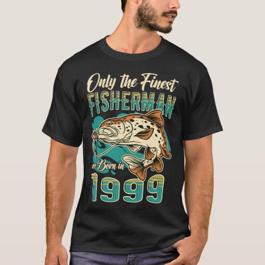 Only The Finest Fisherman Are Born In 1999 Tシャツ (正面)
