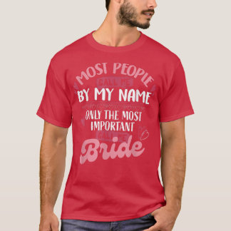 Only The Most Important Call Me Bride 423 Tシャツ