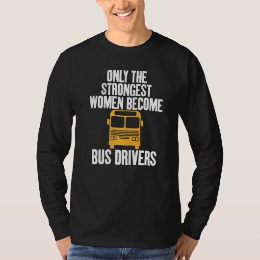 Only The Strongest Women Become Bus Drivers Fun   Tシャツ (正面)