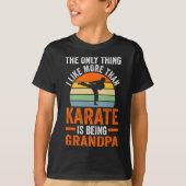 Only Thing Like Than Karate Is Being Grandpa Marti Tシャツ (正面)