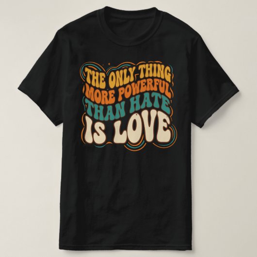 Only Thing More Powerful Than Hate is Love Tシャツ (デザイン正面)