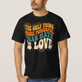 Only Thing More Powerful Than Hate is Love Tシャツ (正面)