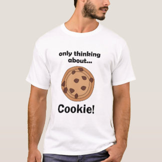 Only Thinking About Cookie Funny Food Quote Tシャツ