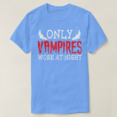 Only Vampires Work At Night Working Day Shift Job  Tシャツ (デザイン正面)
