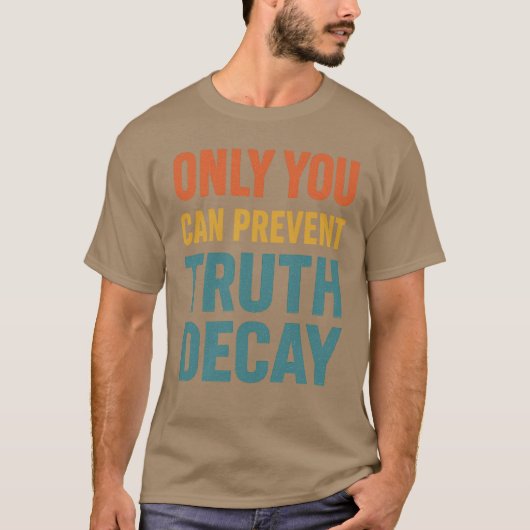 ONLY YOU CAN PREVENT TRUTH DECAY Tシャツ (正面)