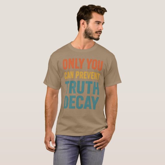 ONLY YOU CAN PREVENT TRUTH DECAY Tシャツ (正面フル)