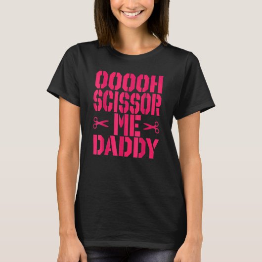 Oooh Scissor Me Daddy 1 Tシャツ (正面)