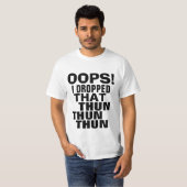Oops私はそのThun Thun Thunのパロディのティーを落としました Tシャツ (正面フル)