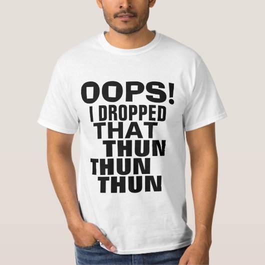Oops私はそのThun Thun Thunのパロディのティーを落としました Tシャツ (正面)