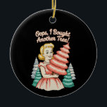 Oops I Bought Another Tree Funny Xmas Christmas セラミックオーナメント<br><div class="desc">Oops I Bought Another Tree Funny Xmas Christmas</div>
