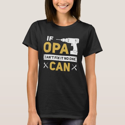 Opa German Grandpa If Opa Can't Fix It No One Can Tシャツ (正面)